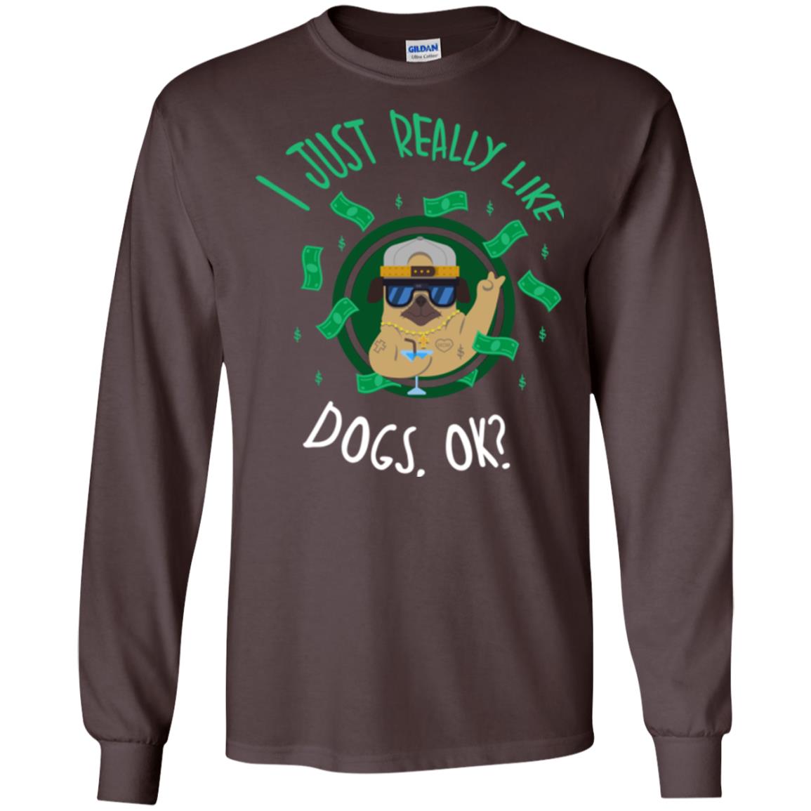 Dog Lover T-shirt I Just Really Like Dogs, Ok Dark Chocolate