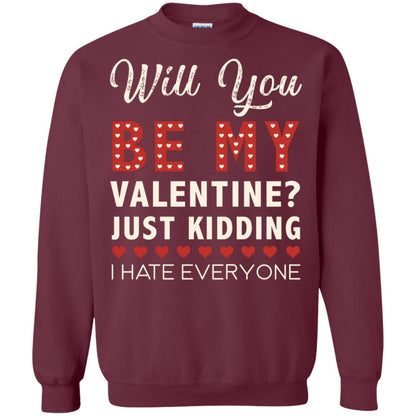 Will You Be My Valentine Just Kidding I Hate Everyone Shirt Maroon