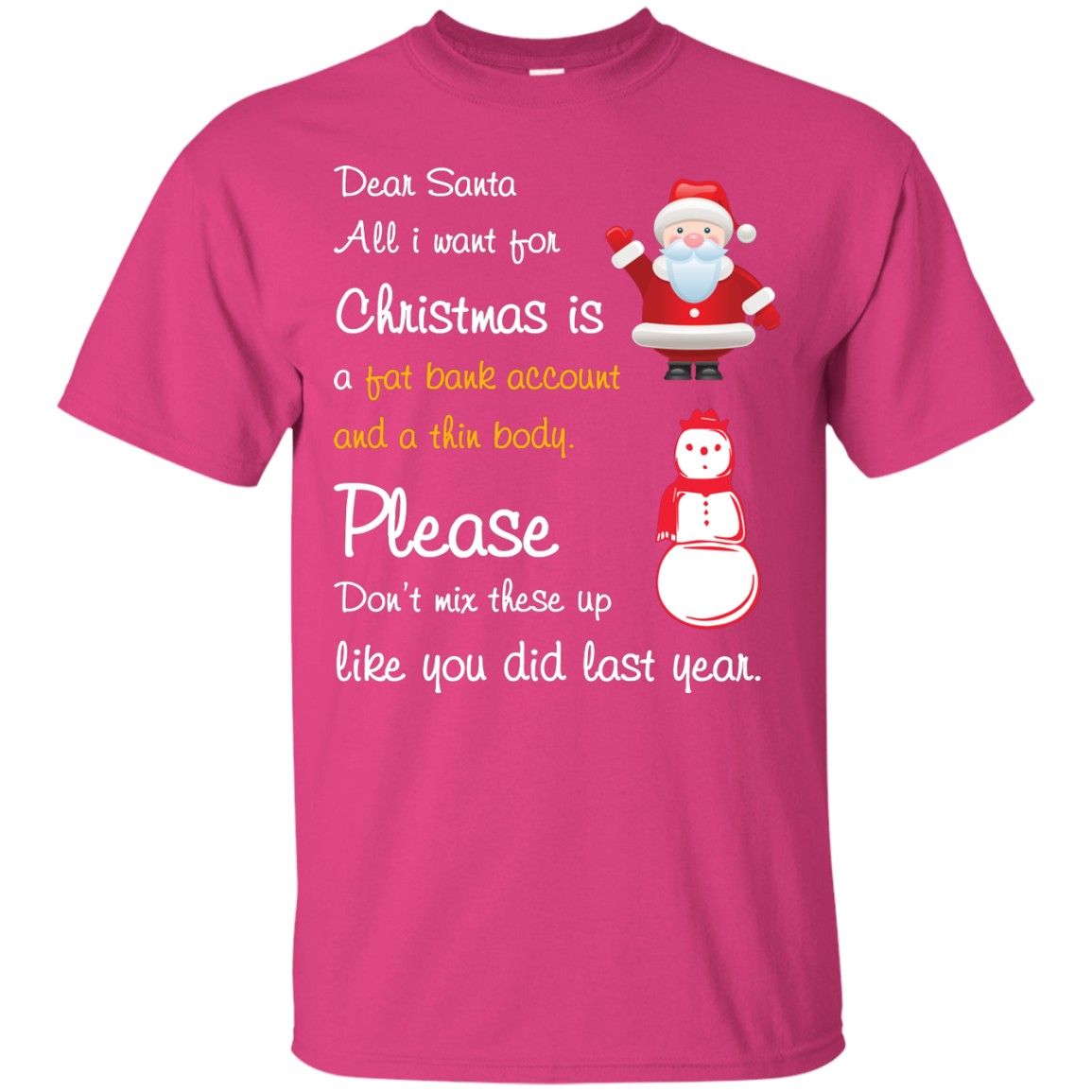 Christmas T-Shirt Dear Santa All I Want For Christmas Is A Fat Bank Account And A Thin Body Please Don't Mix These Up Like You Did Last Year Heliconia