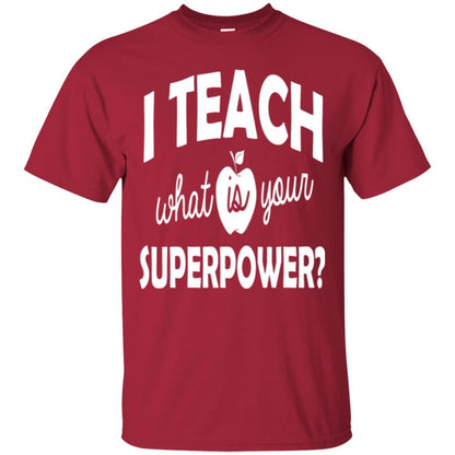 Teacher T-shirt I Teach What Is Your Superpower Cardinal