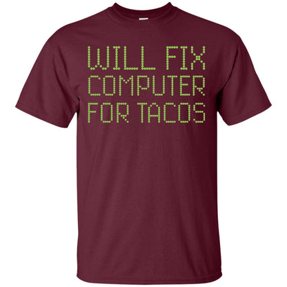 I Will Fix Computer For Tacos Funny Geek Nerd T-shirt Maroon