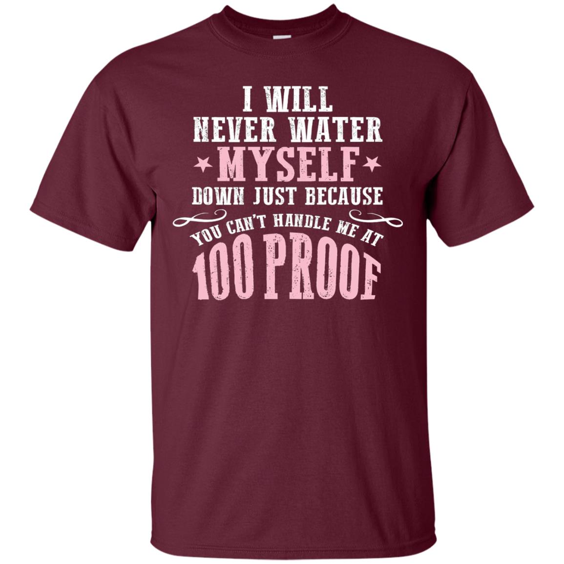 I Will Never Water Myself Down T-shirt Maroon
