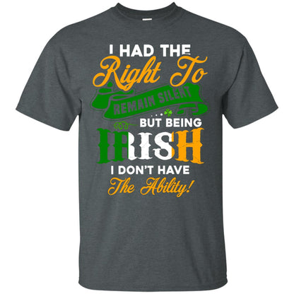 I Had The Right To Remain Silent But Being Irish I Don_t Have The Bility Dark Heather