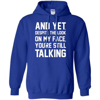 And Yet Despite The Look On My Face You're Still Talking T-shirt Royal