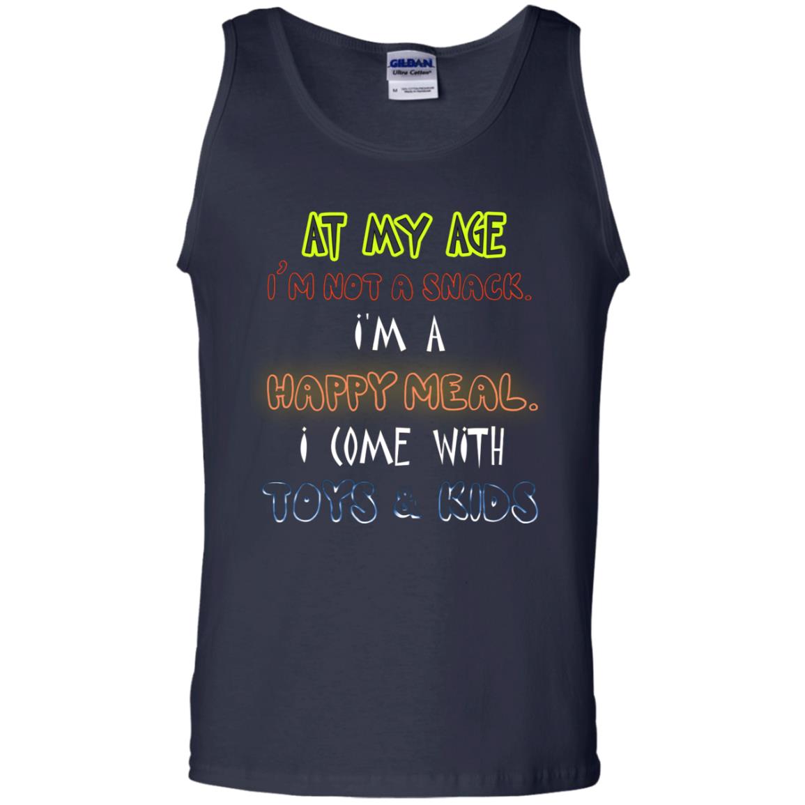 At My Age Im Not A Snack Im A Happy Meal I Come With Toy And Kids Shirt Navy