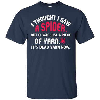I Thought I Saw A Spider But It Was Just A Piece Of Yarn It’s Dead Yarn Now Funny Spider T-shirt Navy