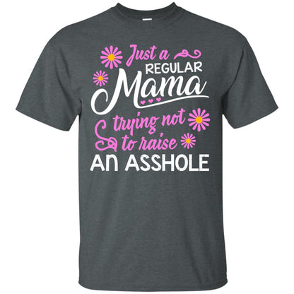 Just A Regular Mama Trying Not To Raise An Asshole Shirt For Mom Dark Heather