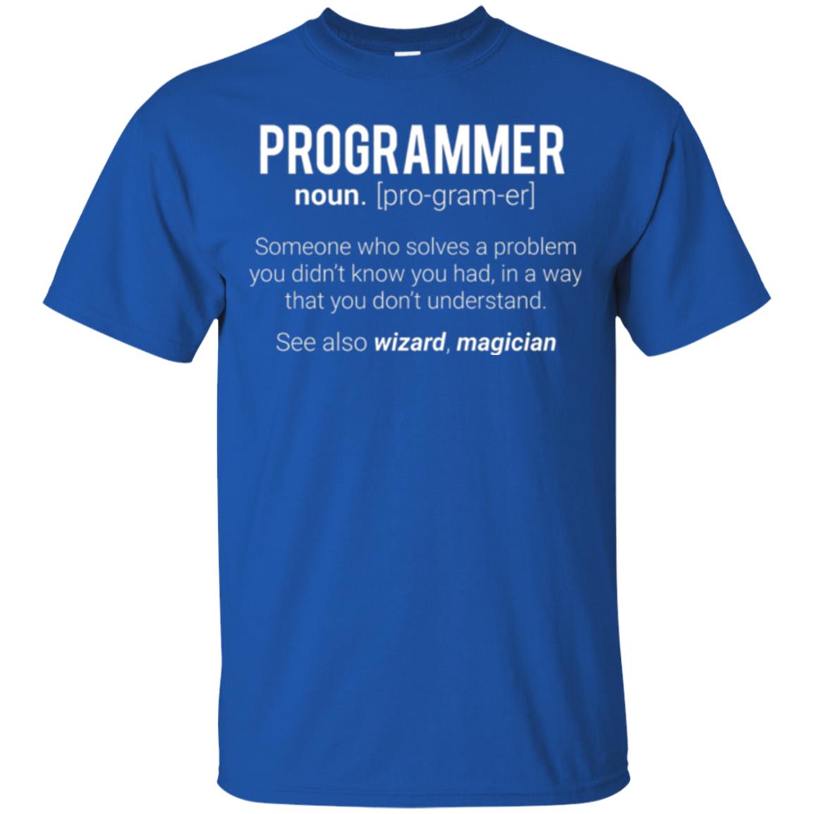 Programmer T-shirt Someone Who Solves A Problem You Didn_t Know You Had In A Way That You Don_t Understand Royal