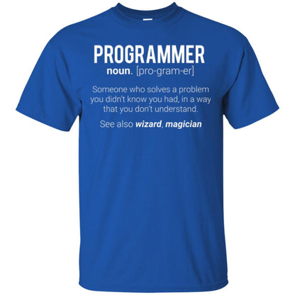 Programmer T-shirt Someone Who Solves A Problem You Didn_t Know You Had In A Way That You Don_t Understand Royal