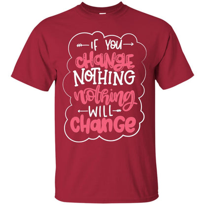 If You Change Nothing Will Change T-shirt Cardinal