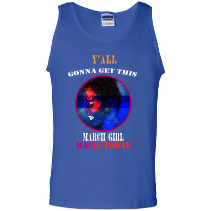 Y' All Gonna Get This March Girl Magic Today March Birthday Shirt Royal