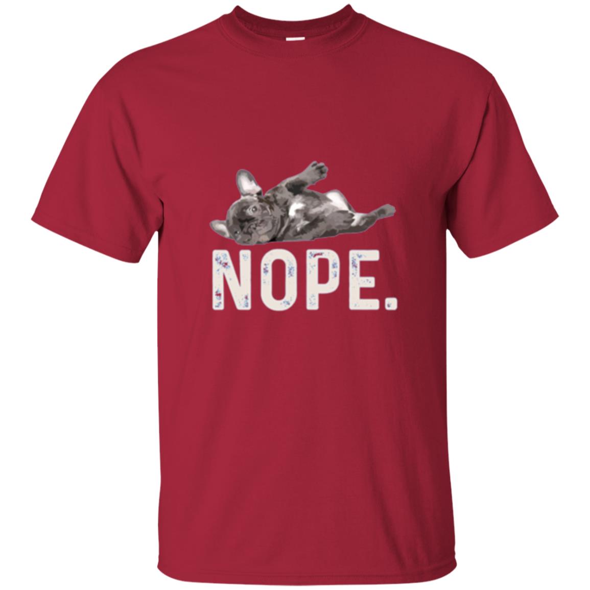 Dog Lover T-shirt Nope Lazy French Bulldog Cardinal