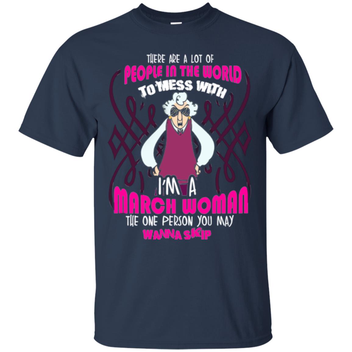 March Woman T-shirt There Are A Lot Of People In The World To Mess With Navy