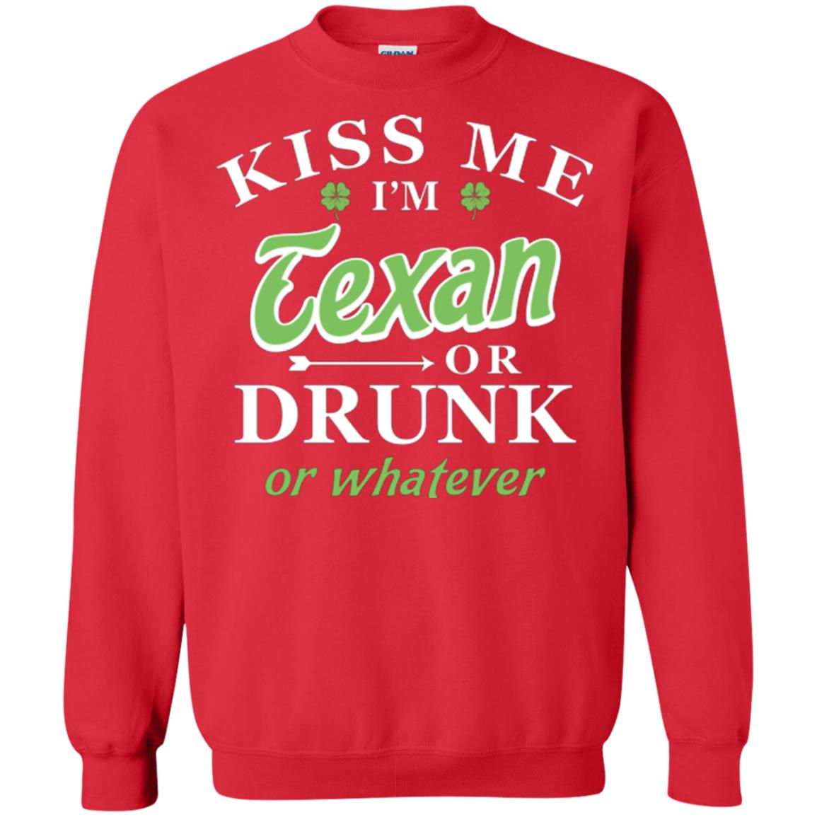 Saint Patrick's Day T-shirt Kiss Me I_m Texan Or Drunk Or Whatever Red