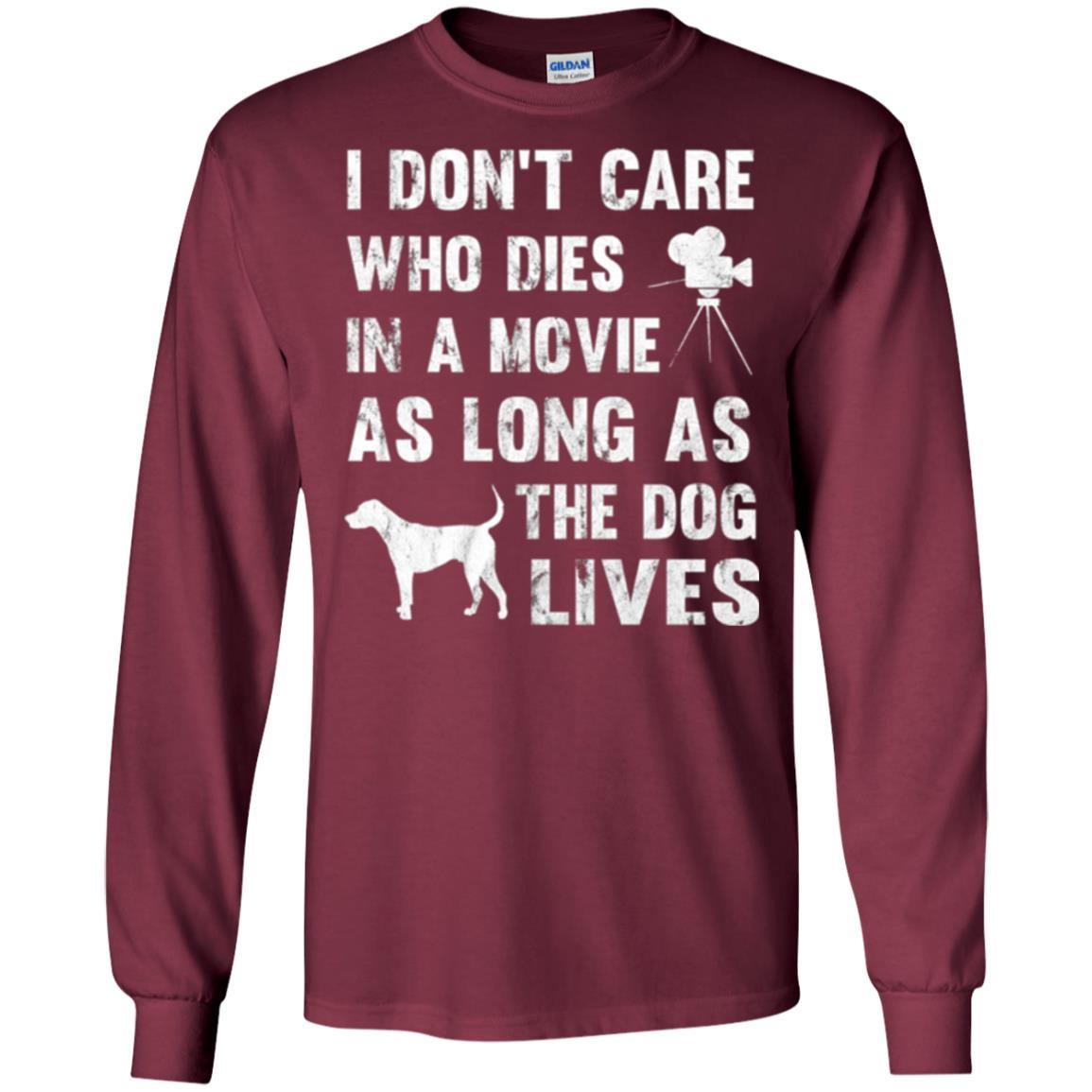 Dog Lover T-shirt I Don't Care Who Dies In Movie Maroon