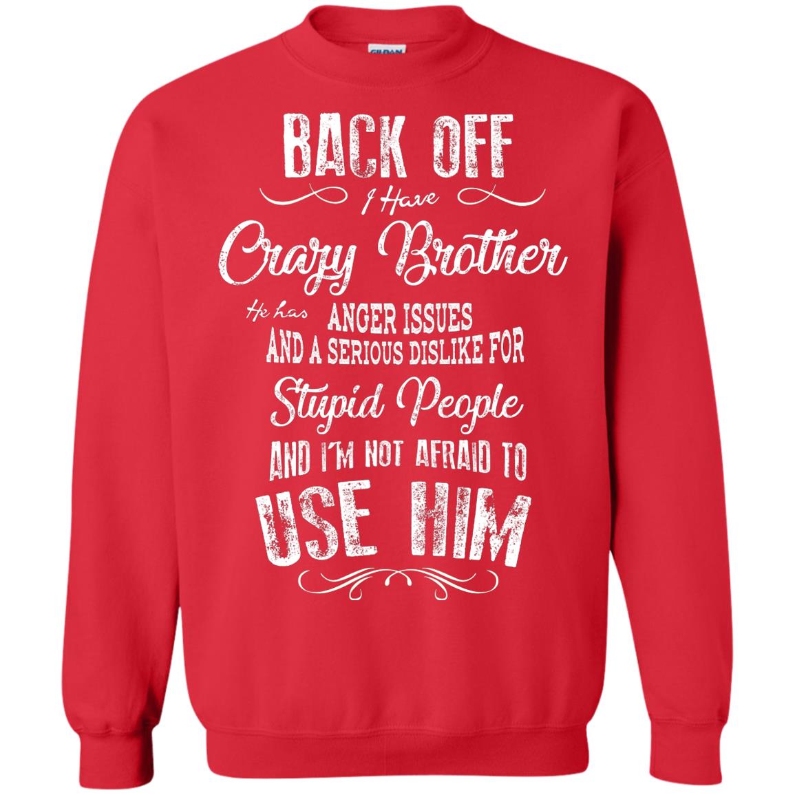 Back Off I Have A Crazy Brother And I'm Not Afraid To Use Him Sibling Quote My Brother Shirt Red