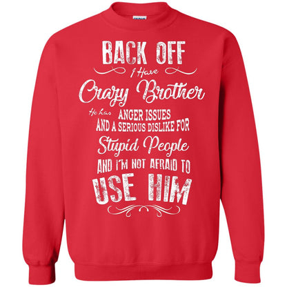 Back Off I Have A Crazy Brother And I'm Not Afraid To Use Him Sibling Quote My Brother Shirt Red