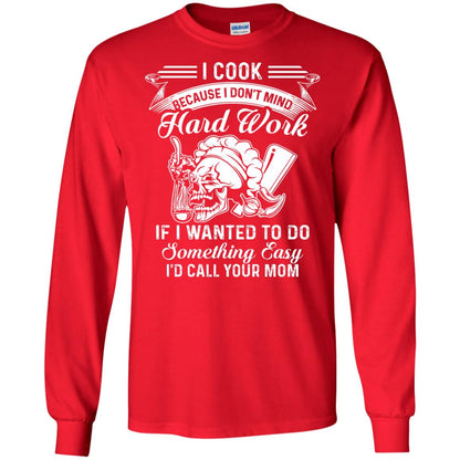 I Cook Because I Don_t Mind Hard Work Funny Shirt For Cooking Lover Red