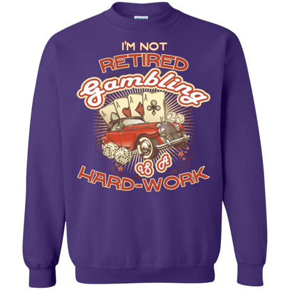 I'm Not Retired Gambling Is A Hard Work hilarious Gambling Lovers Shirt Purple