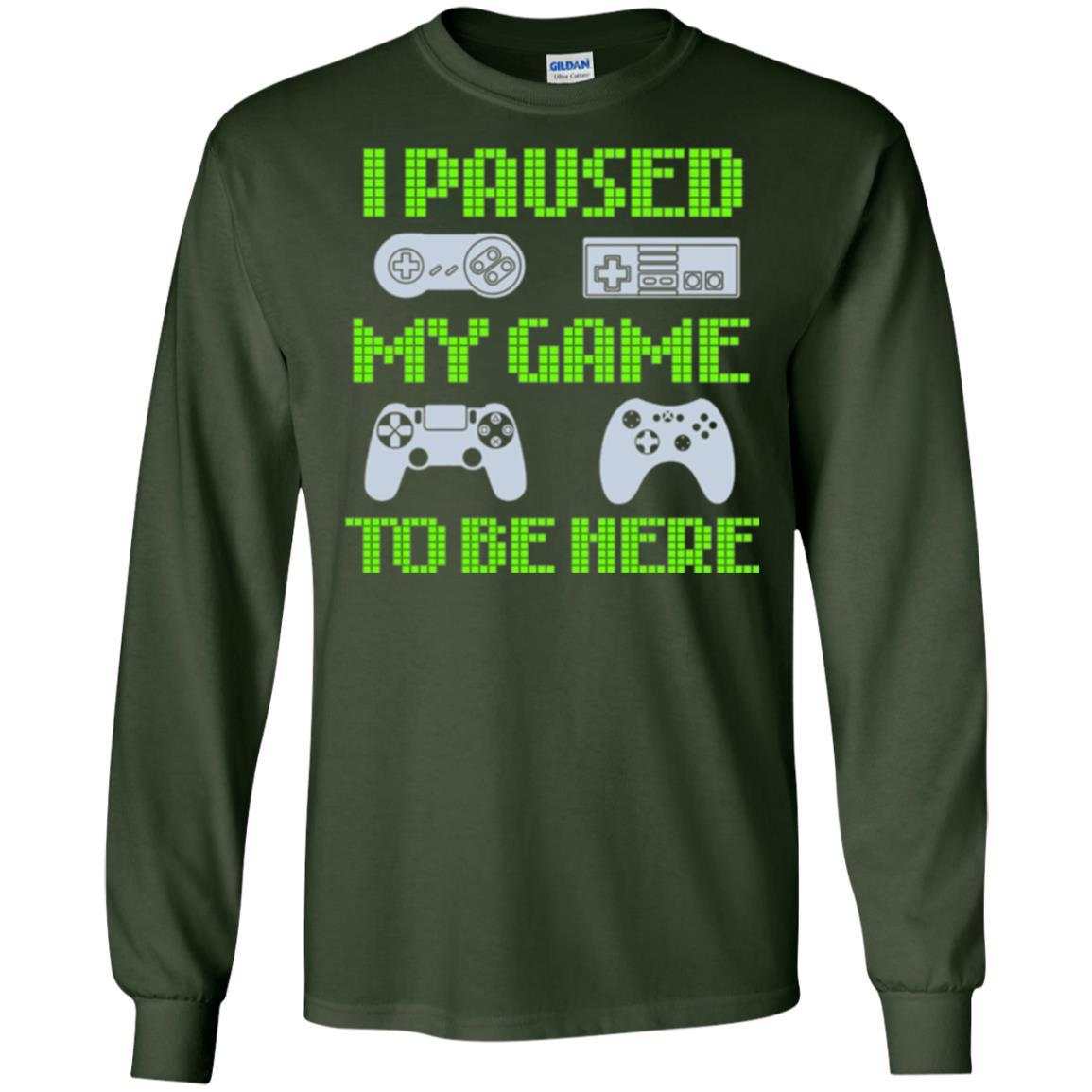 Gamer T-shirt I Paused My Game To Be Here Forest Green