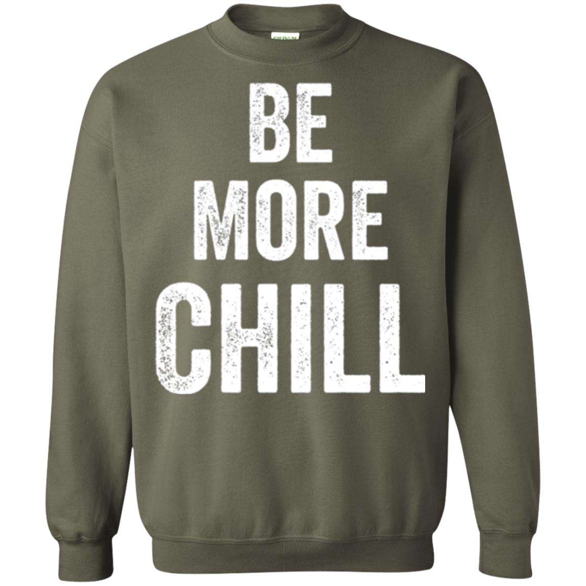Be More Chill T-shirt Military Green
