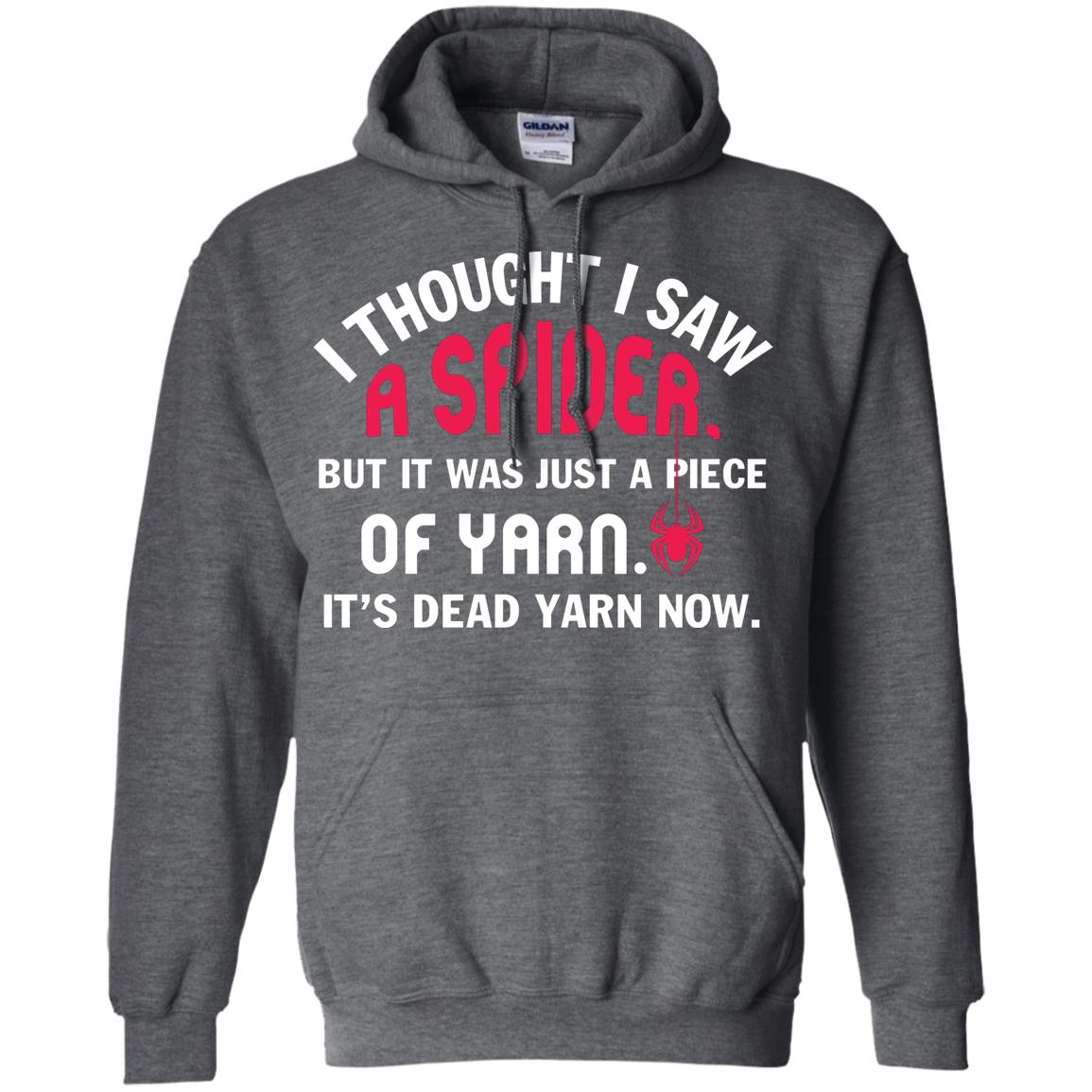 I Thought I Saw A Spider But It Was Just A Piece Of Yarn It’s Dead Yarn Now Funny Spider T-shirt Dark Heather