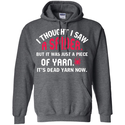 I Thought I Saw A Spider But It Was Just A Piece Of Yarn It’s Dead Yarn Now Funny Spider T-shirt Dark Heather