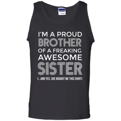 Brother T-shirt I_m A Proud Brother Of Freaking Awesome Sister And Yes She Bought Me This Shirt Black