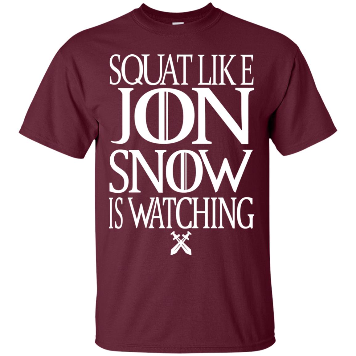 Squat Like Jon Snow Is Watching Shirts Maroon