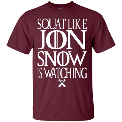 Squat Like Jon Snow Is Watching Shirts Maroon