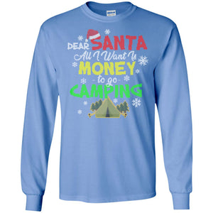 Dear Santa All I Want Is Money To Go Camping X-mas Idea Shirt For Camping LoversG240 Gildan LS Ultra Cotton T-Shirt