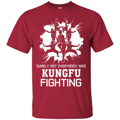 Surely Not Everybody Was Kungfu Fighting Kung-fu Sarcastic Hilarious T-shirt Cardinal