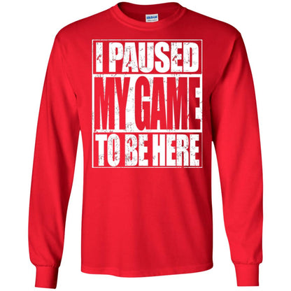 Funny Gamer T-shirt I Paused My Game To Be Here Red