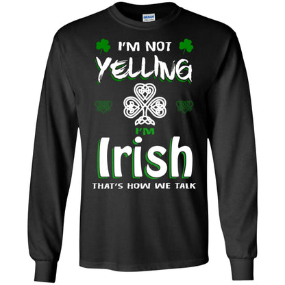 I'm Not Yelling I'm Irish That's How We Talk Ireland Shirt Black