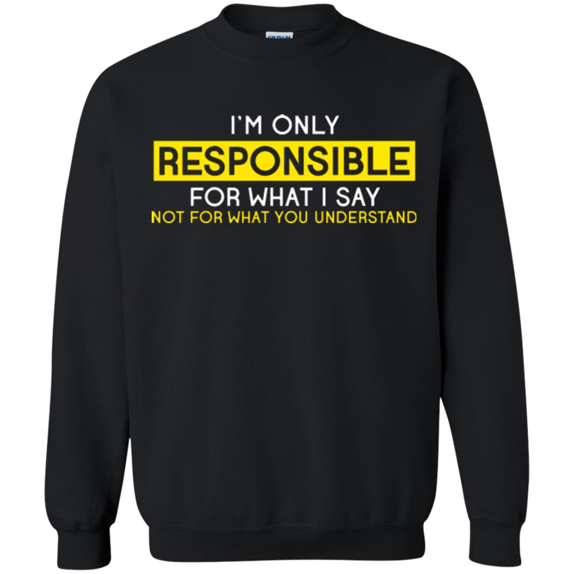I’m Only Responsible For What I Say Not For What You Understand T-shirt Black
