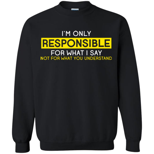 I’m Only Responsible For What I Say Not For What You Understand T-shirt Black