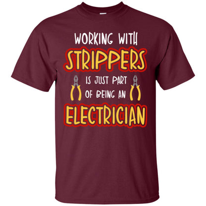 Electrician T-shirt Working With Strippers Is Just Part Of Being Maroon