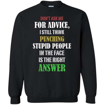 Dont Asking Me For Advice I Still Think Punching Stupid People In The Face Is The Right Answer Black