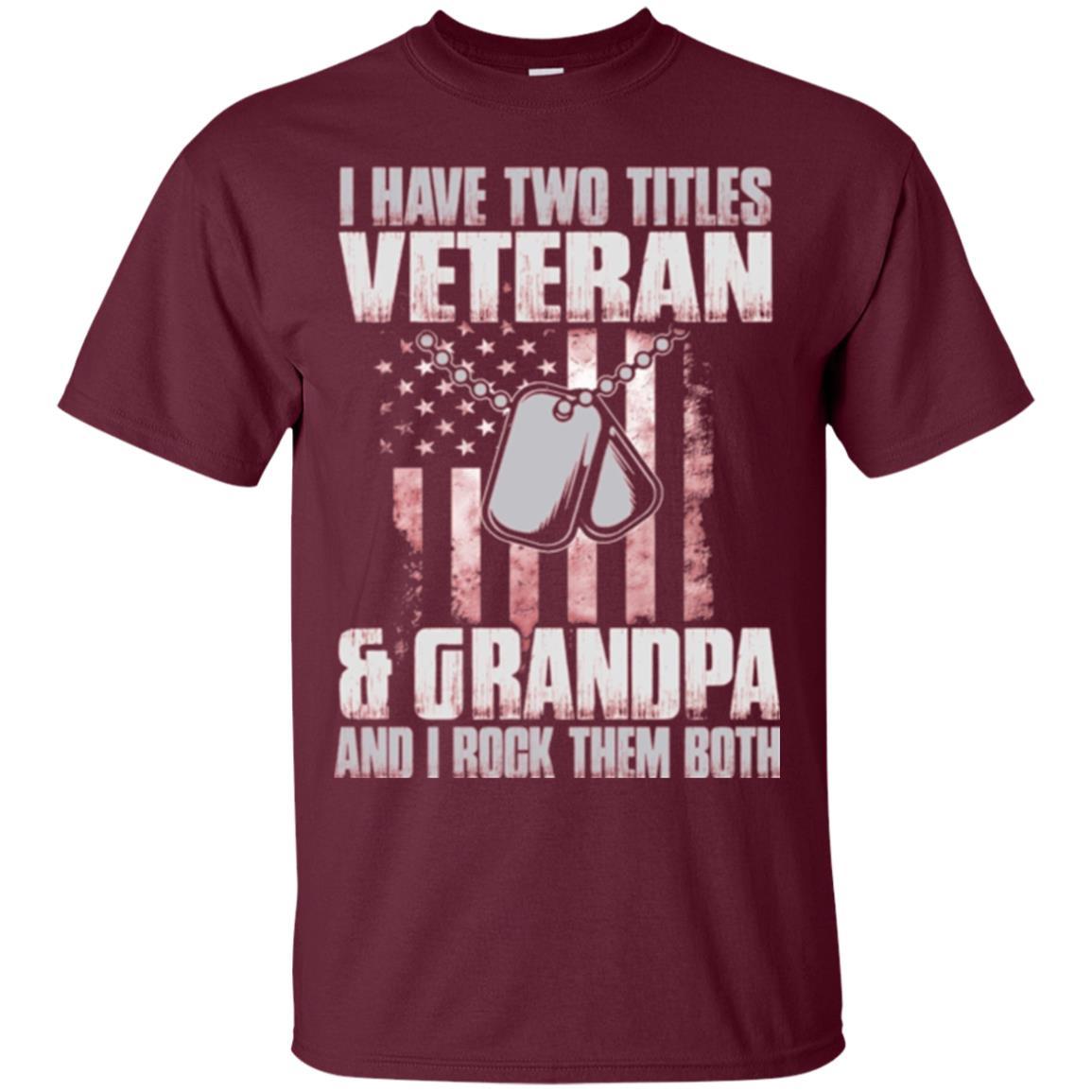 Veteran T-shirt I Have Two Titles Veteran And Grandpa Maroon