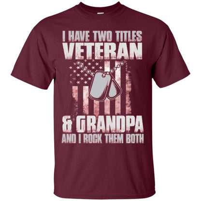 Veteran T-shirt I Have Two Titles Veteran And Grandpa Maroon