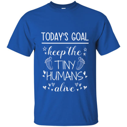 Mother_s Day T-shirt Today_s Goal Keep The Tiny Humans Alive T-shirt Royal