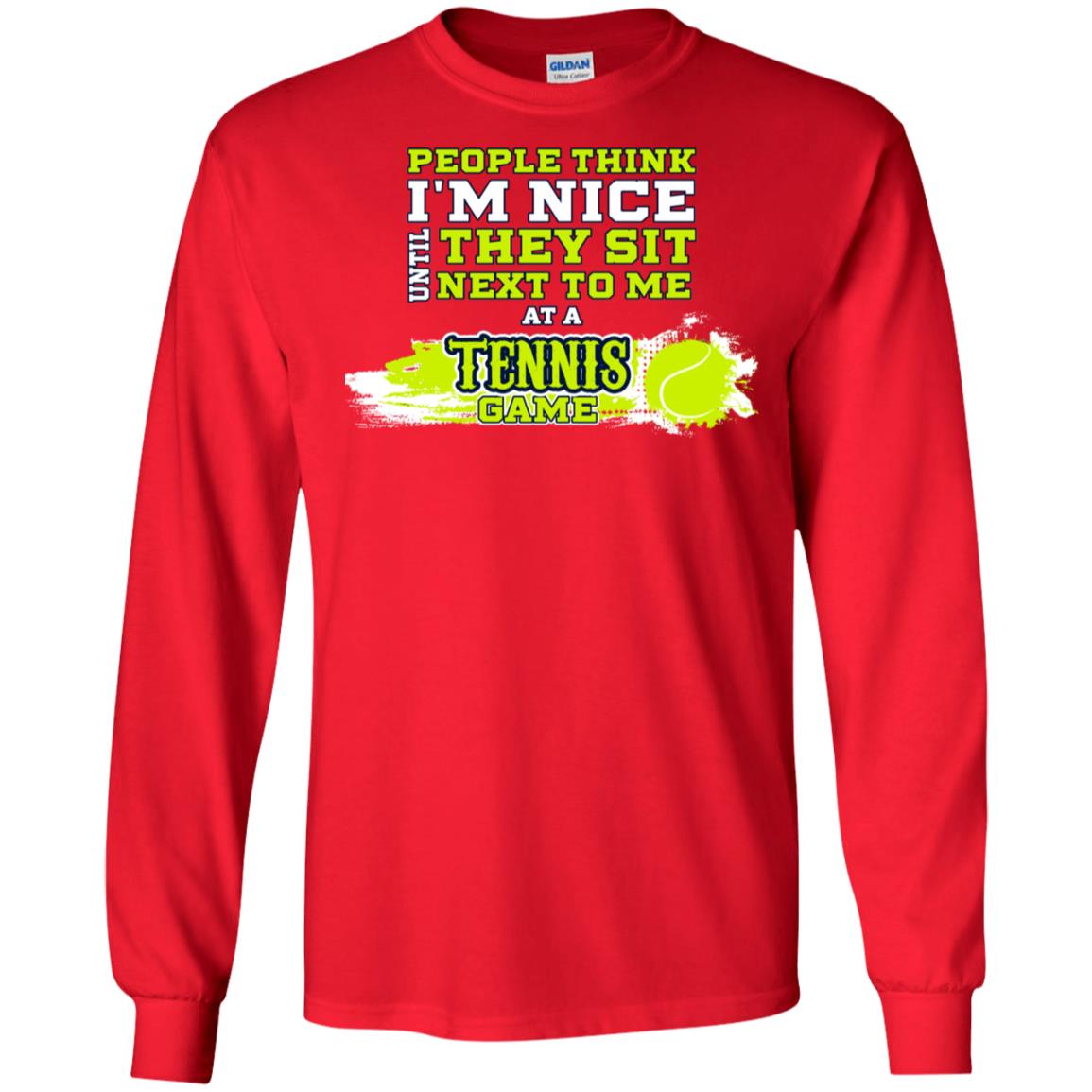 People Think I'm Nice Until They Sit Next To Me At A Tennis Game Shirt For Mens Or Womens Red