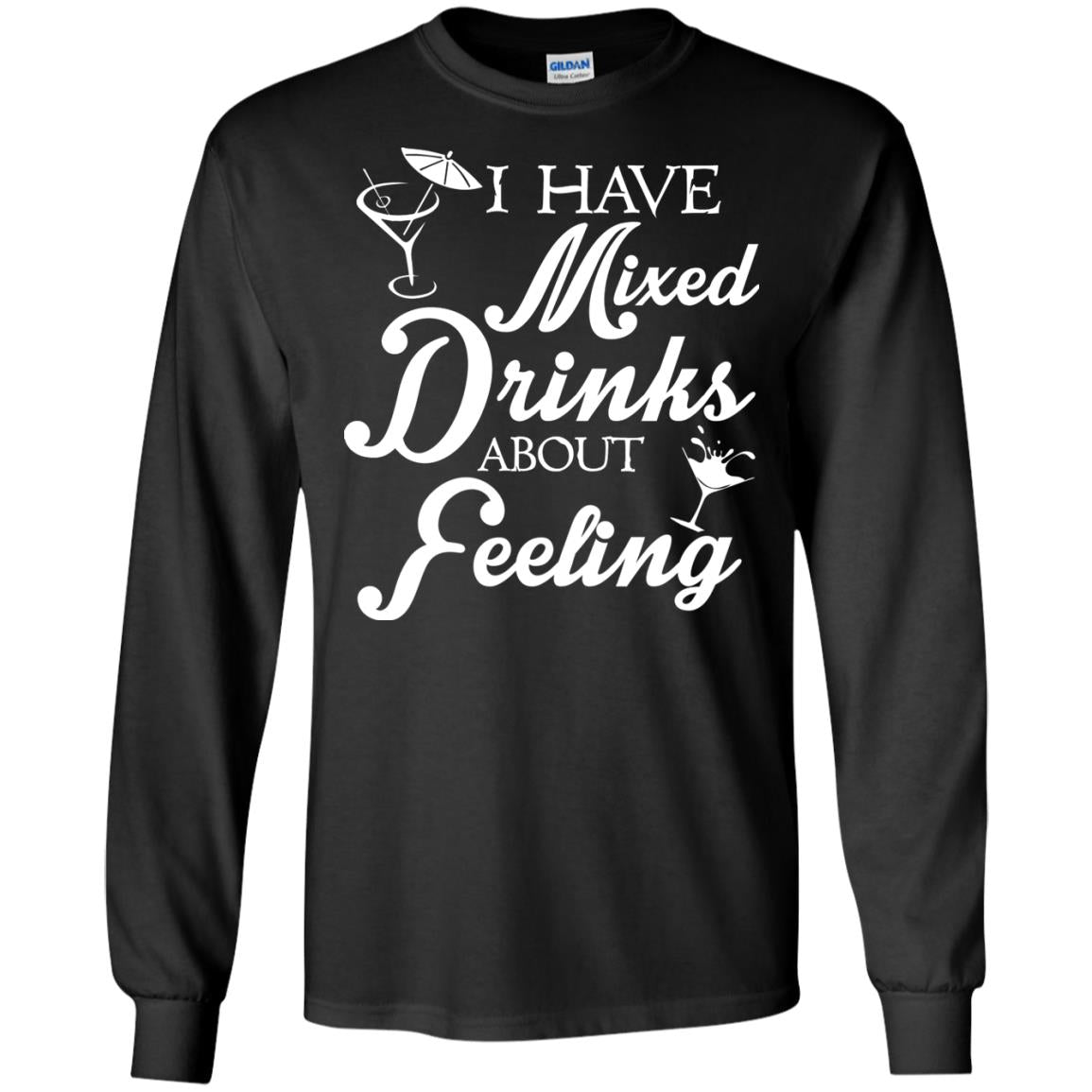 I Have Mixed Drinks About Feeling Drinking T-shirt