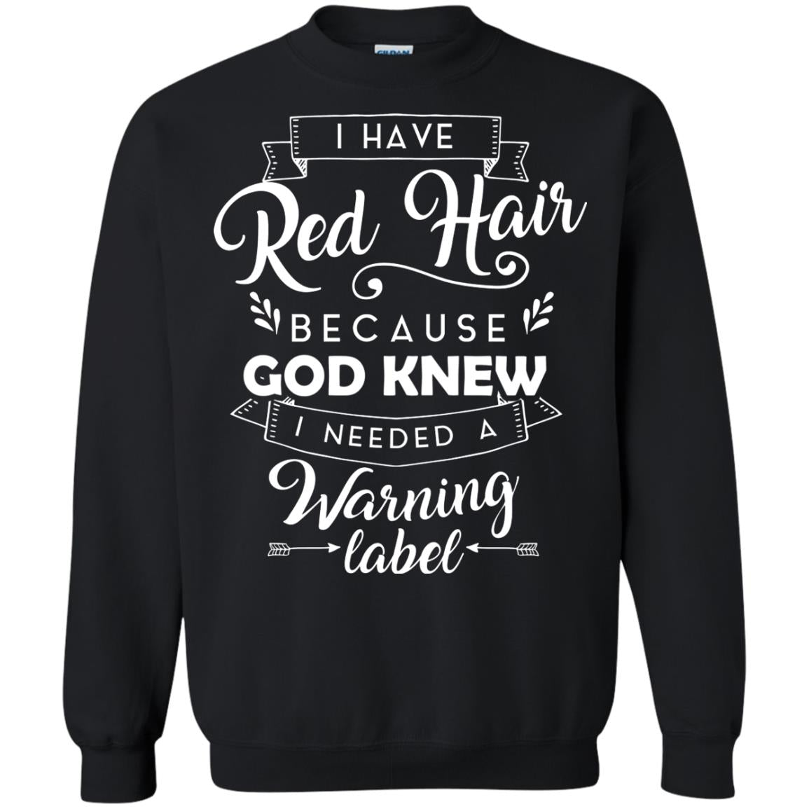 I Have Red Hair Because God Knew I Needed A Warning Label Redhead T-shirt Black