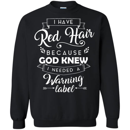 I Have Red Hair Because God Knew I Needed A Warning Label Redhead T-shirt Black