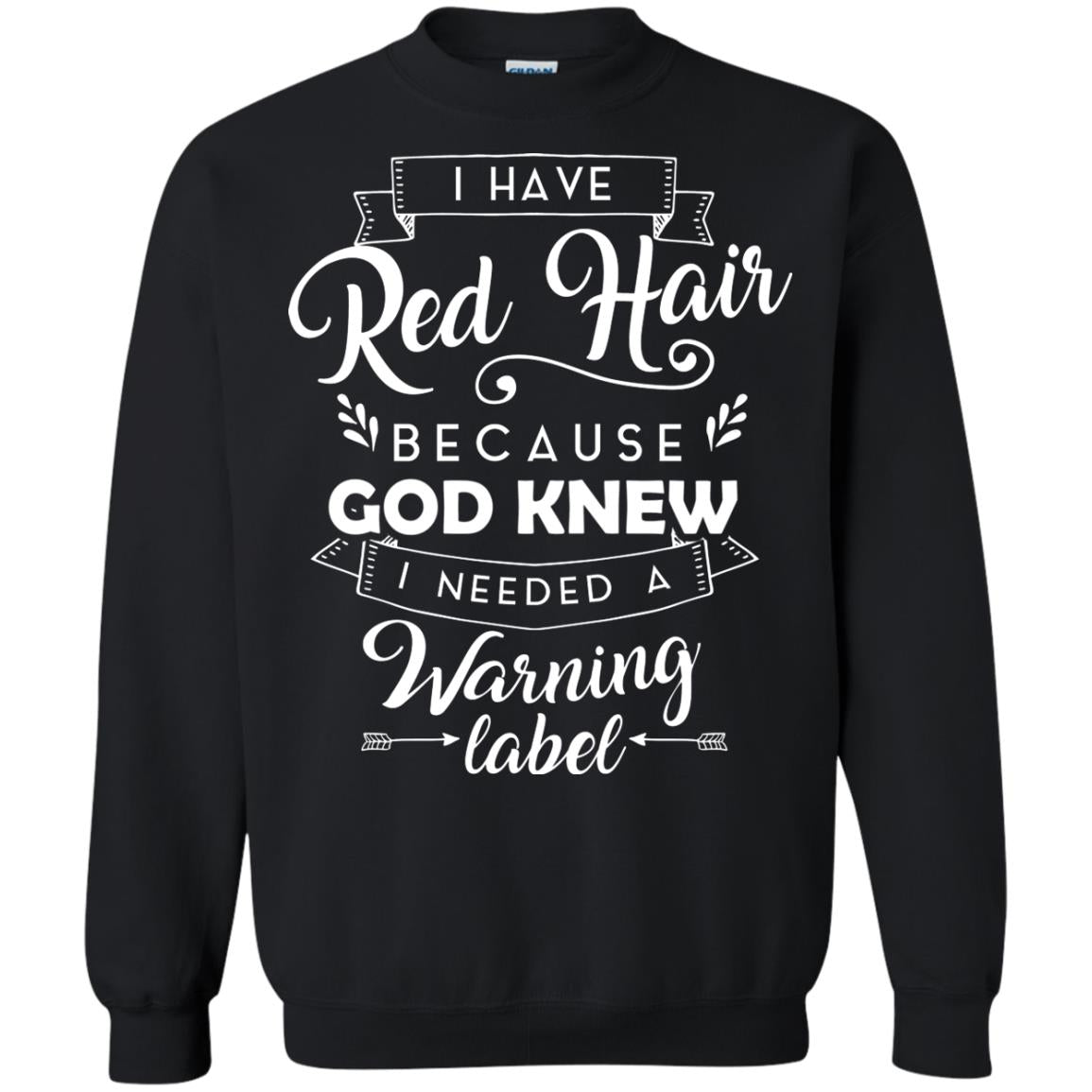 I Have Red Hair Because God Knew I Needed A Warning Label Redhead T-shirt