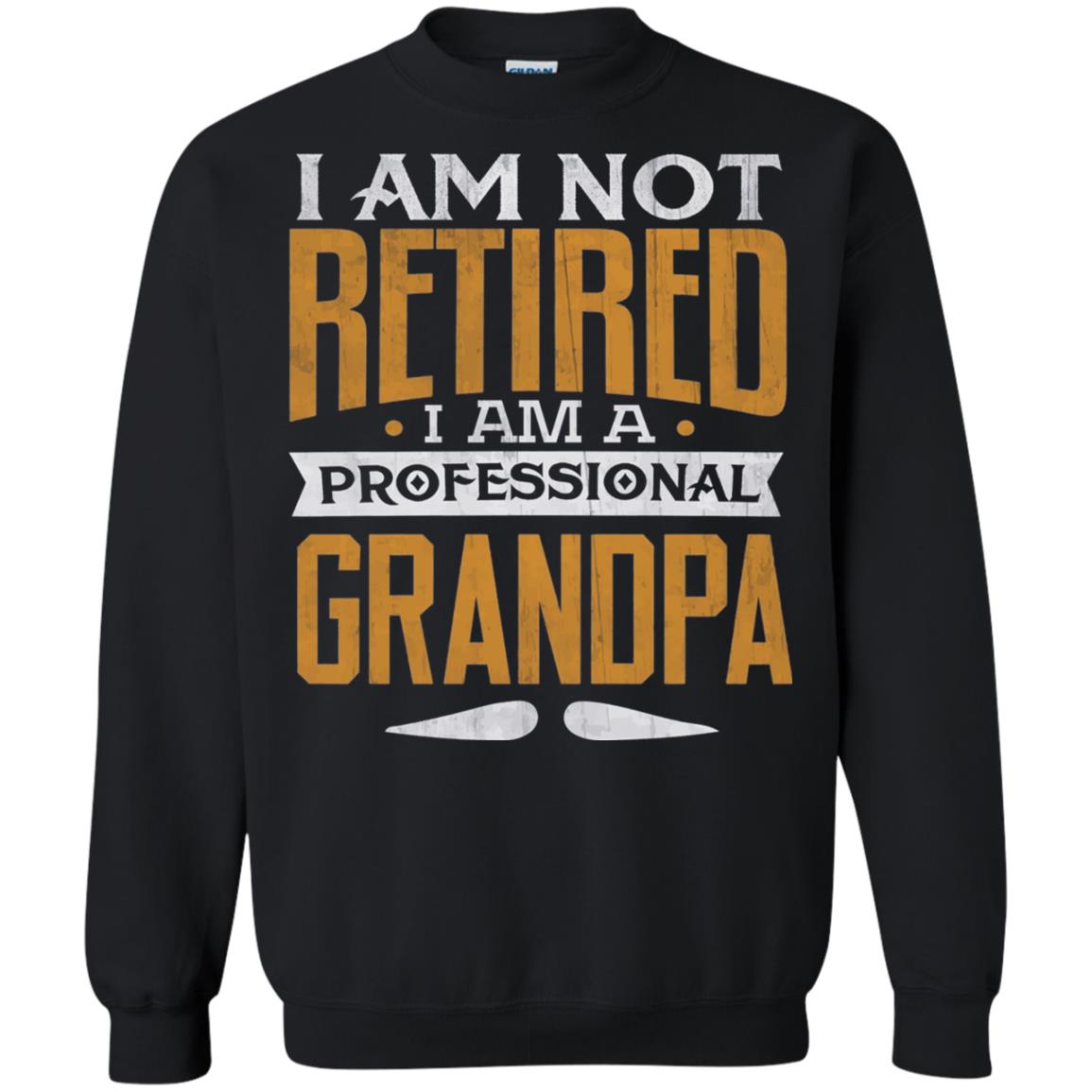 Im Not Retired Im A Professional Grandpa Retirement Shirt Black