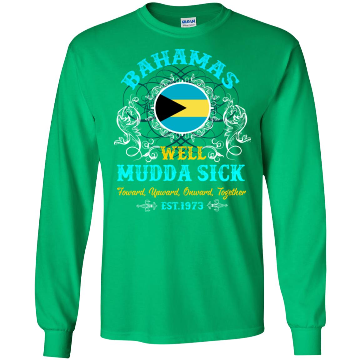 Bahamas Well Mudda Sick Foward Upward Onward Together Est1973 T-shirt Irish Green