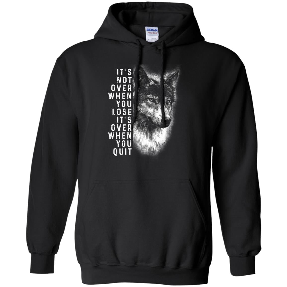 It_s Not Over When You Lose It_s Over When You Quit ShirtG185 Gildan Pullover Hoodie 8 oz.