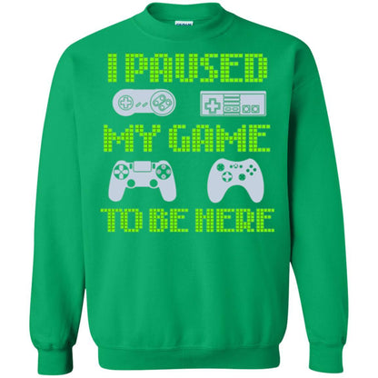 Gamer T-shirt I Paused My Game To Be Here Irish Green